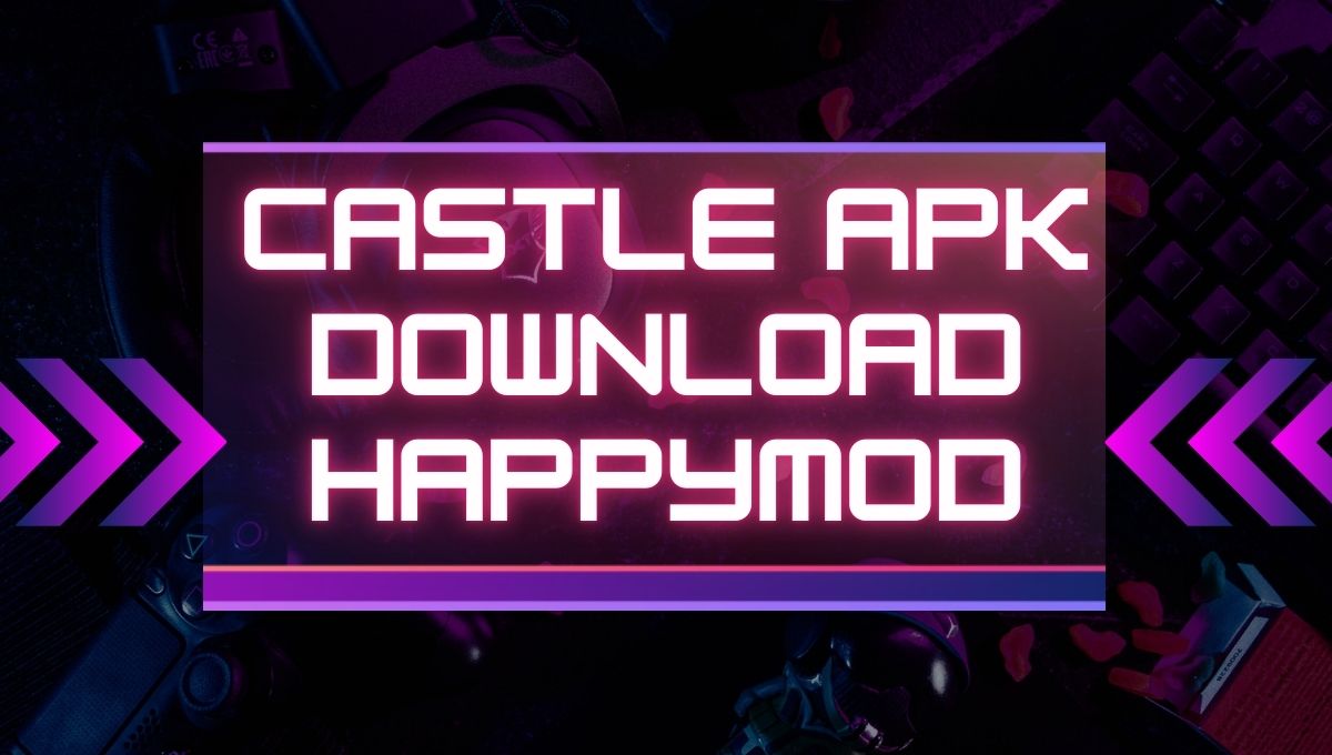 Castle APK Download 2024 Happymod
